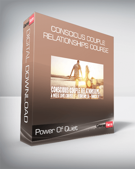 Power Of Quiet - Conscious Couple Relationships Course