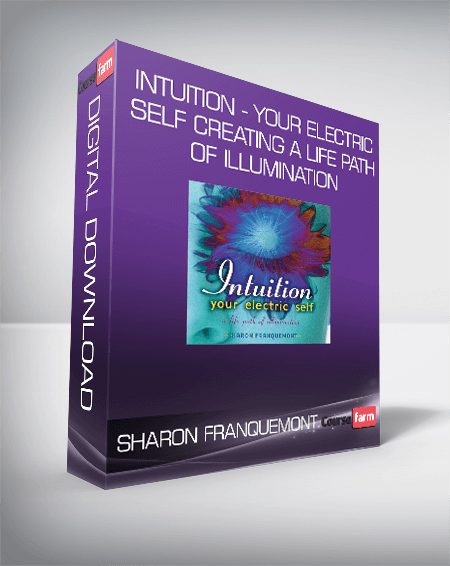 Sharon Franquemont - Intuition - Your Electric Self Creating A Life Path of Illumination