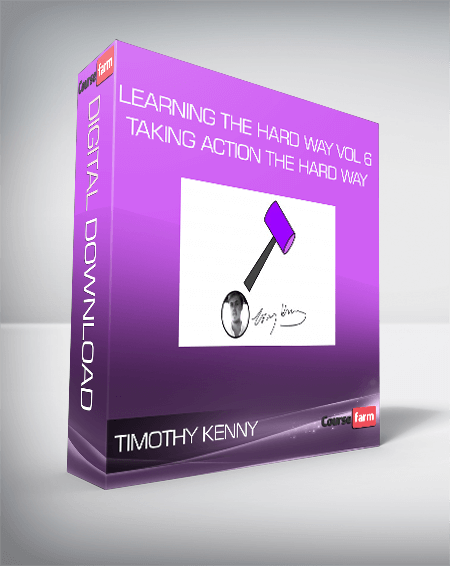 Timothy Kenny - Learning the Hard Way Vol 6 : Taking Action The Hard Way