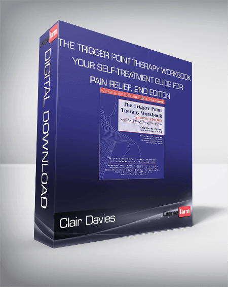 Clair Davies - The Trigger Point Therapy Workbook: Your Self-Treatment Guide for Pain Relief, 2nd Edition