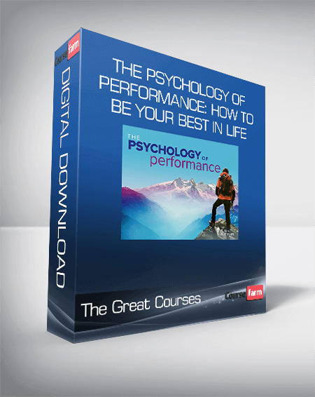 The Great Courses - The Psychology of Performance: How to Be Your Best in Life