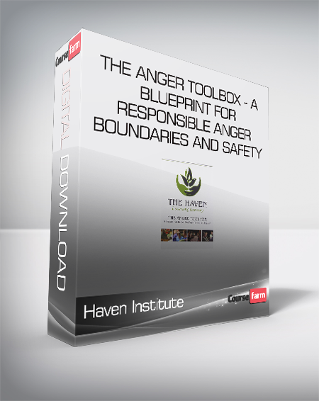 Haven Institute - The Anger Toolbox - A Blueprint for Responsible Anger - Boundaries and Safety