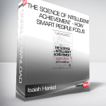 Isaiah Hankel - The Science of Intelligent Achievement - How Smart People Focus - Create and Grow Their Way to Success