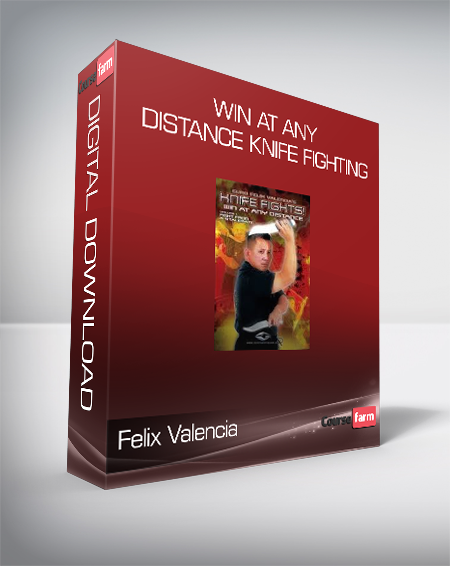 Felix Valencia - Win At Any Distance Knife Fighting
