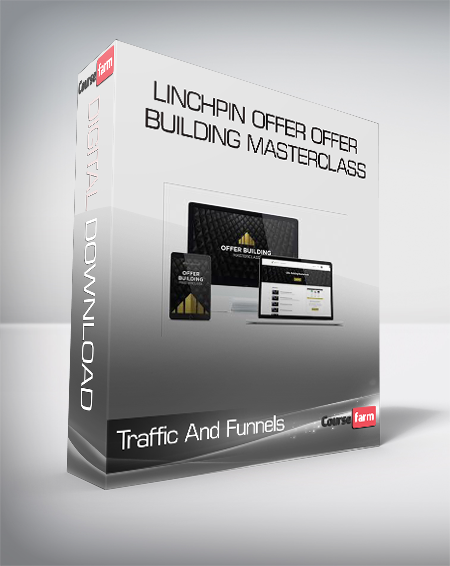 Traffic And Funnels - Linchpin Offer Offer Building Masterclass