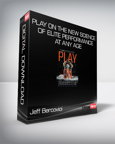 Jeff Bercovici - Play On - The New Science of Elite Performance at Any Age