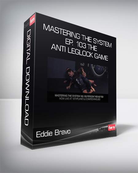 Eddie Bravo - Mastering The System - Ep. 103 The Anti Leglock Game