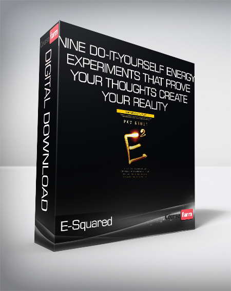 E-Squared - Nine Do-It-Yourself Energy Experiments That Prove Your Thoughts Create Your Reality