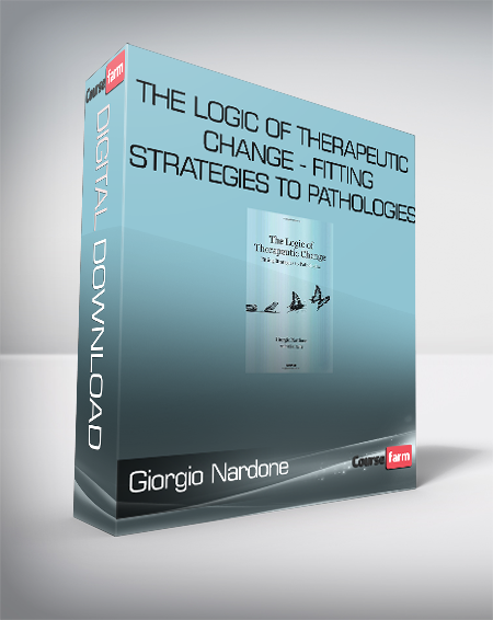 Giorgio Nardone - The Logic of Therapeutic Change - Fitting Strategies to Pathologies