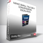 Bobby Rio - Make Small Talk Sexy - Conversation Escalation