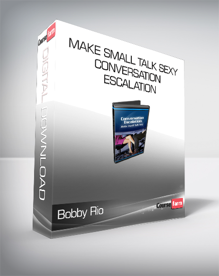 Bobby Rio - Make Small Talk Sexy - Conversation Escalation