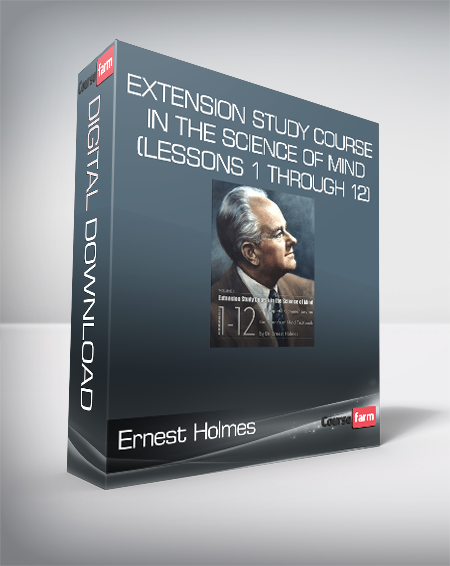 Ernest Holmes - Extension Study Course In The Science Of Mind (Lessons 1 through 12)