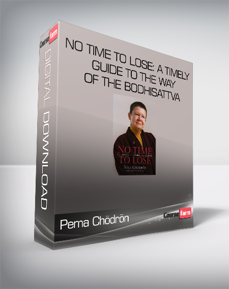 Pema Chödrön - No Time to Lose: A Timely Guide to the Way of the Bodhisattva