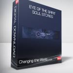 Changing the World - Eye of the Spirit - Soul Stories