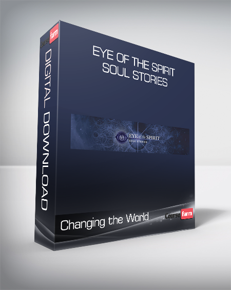 Changing the World - Eye of the Spirit - Soul Stories