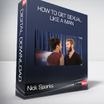 Nick Sparks - How to Get Sexual Like a Man