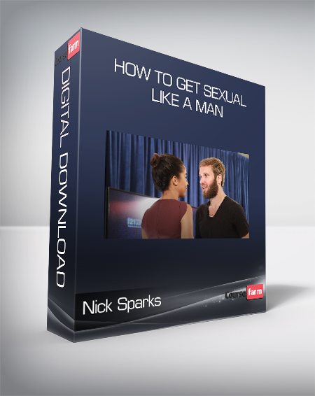 Nick Sparks - How to Get Sexual Like a Man