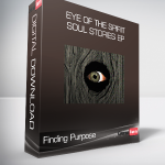 Finding Purpose - Eye of the Spirit - Soul Stories Ep