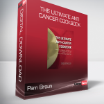 Pam Braun - The Ultimate Anti-Cancer Cookbook