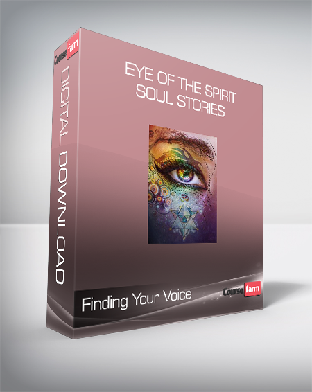 Finding Your Voice - Eye of the Spirit - Soul Stories