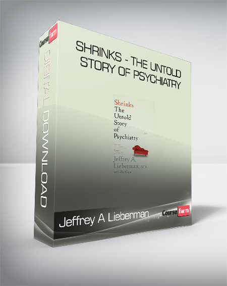 Jeffrey A Lieberman & Ogi Ogas - Shrinks - The Untold Story of Psychiatry
