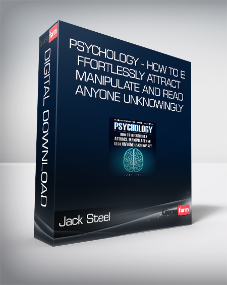 Jack Steel - Psychology - How To Effortlessly Attract - Manipulate And Read Anyone Unknowingly