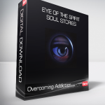 Overcoming Addiction - Eye of the Spirit - Soul Stories