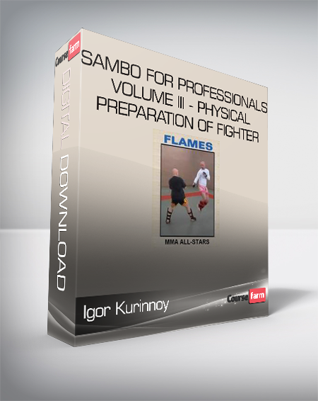 Igor Kurinnoy - Sambo For Professionals volume III - Physical Preparation of Fighter