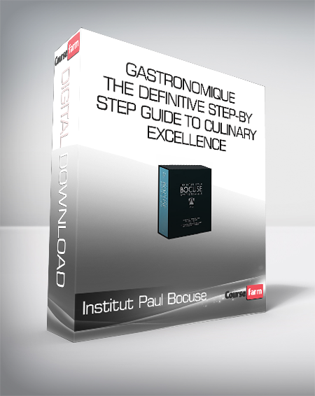 Institut Paul Bocuse - Gastronomique - The definitive step-by-step guide to culinary excellence