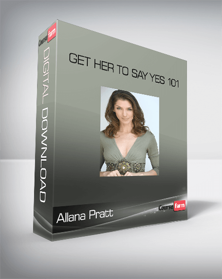 Allana Pratt – Get Her To Say Yes 101
