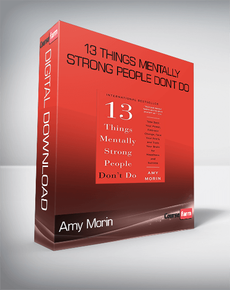 Amy Morin - 13 Things Mentally Strong People Don't Do