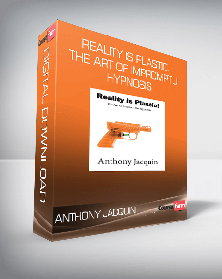 Anthony Jacquin - Reality is Plastic. The Art of Impromptu Hypnosis