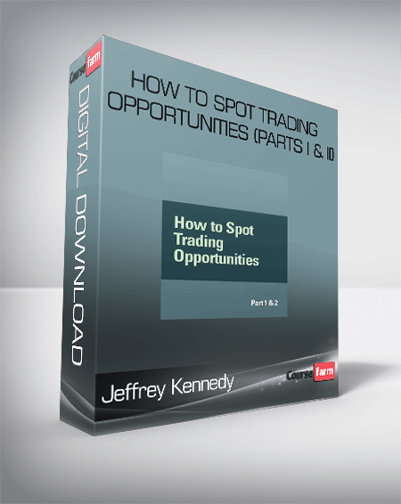 Jeffrey Kennedy - How to Spot Trading Opportunities (Parts I & II)