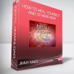 Jimmy Mack - How to Heal Yourself and Others Now