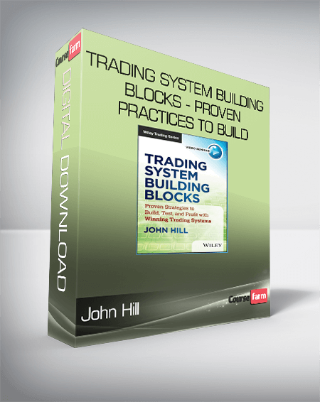 John Hill - Trading System Building Blocks - Proven Practices to Build, Test and Profit with Winning Trading Systems