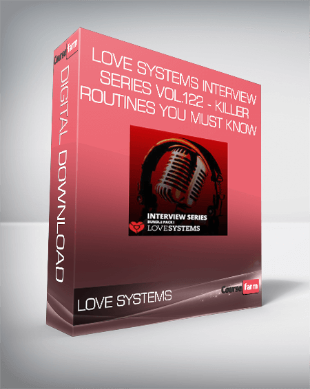 Love Systems Interview Series Vol.122 - 5 Killer Routines You Must Know