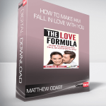 Matthew Coast - How to Make Him Fall in Love with You
