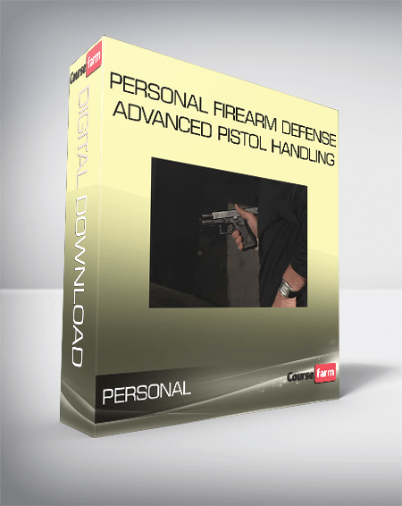 Personal Firearm Defense - Advanced Pistol Handling
