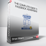 Brian Meert - The Complete Guide to Facebook Advertising