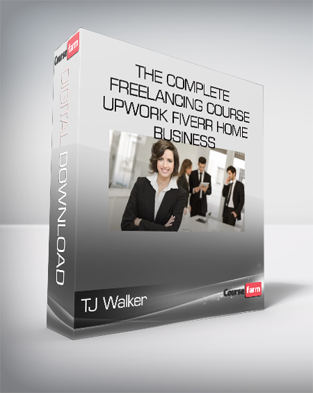 TJ Walker - The Complete Freelancing Course - Upwork Fiverr Home Business