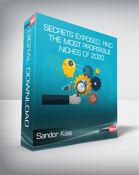 Sandor Kiss - Secrets Exposed: Find The Most Profitable Niches of 2020