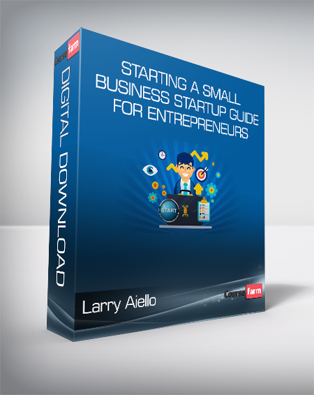 Larry Aiello - Starting a Small Business - Startup Guide for Entrepreneurs