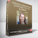 Kathleen Kobel - Amazon Monetization Strategies for Any Business
