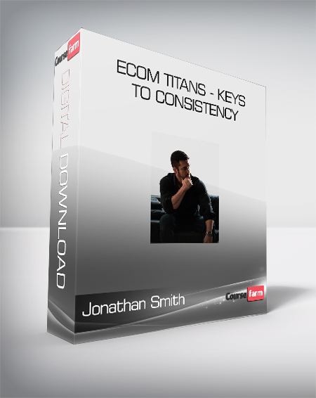 Jonathan Smith - eCom Titans - Keys to Consistency