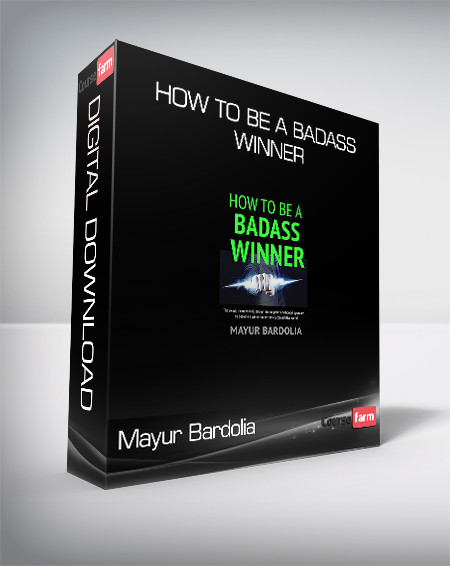 Mayur Bardolia - How To Be A Badass Winner