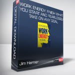 Jim Harmer - Work Energy: Finish What You Start and Fearlessly Take On Any Goal