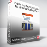 Michael Boyer - Every Landlord's Guide to Managing Property