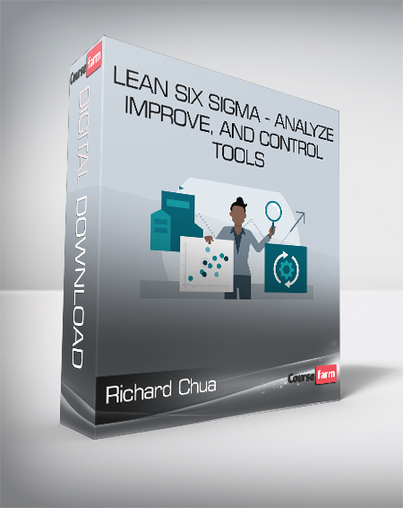 Richard Chua - Lean Six Sigma - Analyze Improve and Control Tools