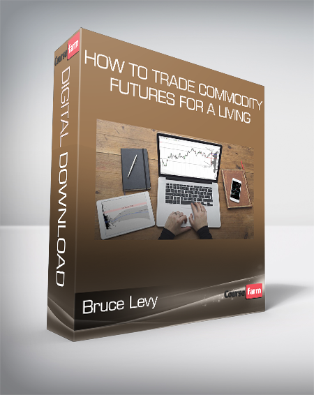 Bruce Levy - How To Trade Commodity Futures for a Living