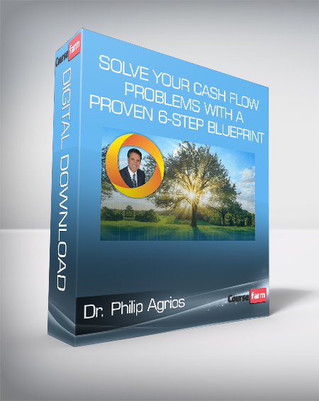 Dr. Philip Agrios - Solve Your Cash Flow Problems With A Proven 6-Step Blueprint